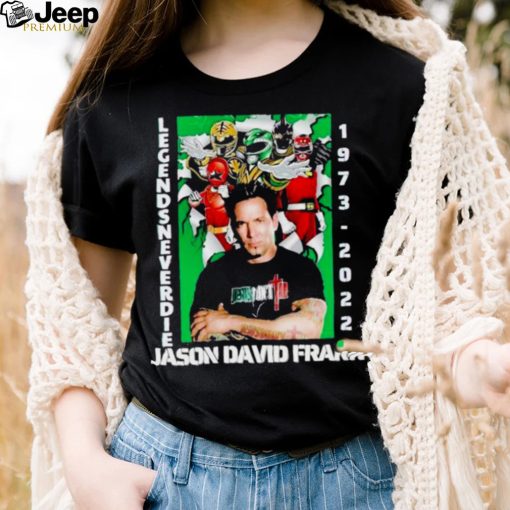 Rip Jason David Frank 1973 2022 Legends Never Die shirt