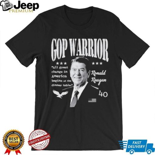 Ronald Reagan Gop Warrior All Great Change In America Begins At The Dinner Table T Sh Shirt