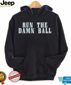 Run The Damn Ball Philadelphia Eagles Shirt