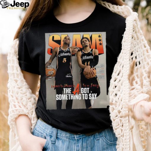 SLAM Trae Young And Dejounte Murray The A Got Something To Say Shirt