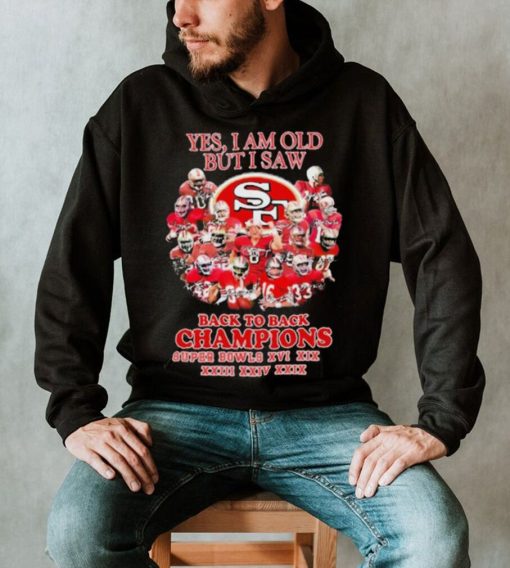 San Francisco 49ers Yes I Am Old But I Saw Back To Back Champions Super Bowls Shirt