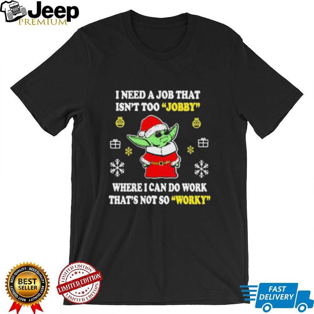 https://img.eyestees.com/teejeep/2022/Santa-Baby-Yoda-I-Need-A-Job-That-Isnt-Too-Jobby-Where-I-Can-Do-Work-Thats-Not-So-Worky-Christmas-Shirt1.jpg