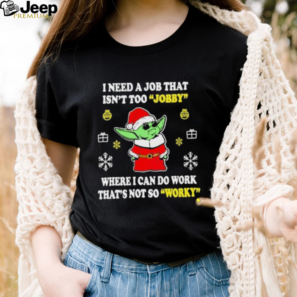 https://img.eyestees.com/teejeep/2022/Santa-Baby-Yoda-I-Need-A-Job-That-Isnt-Too-Jobby-Where-I-Can-Do-Work-Thats-Not-So-Worky-Christmas-Shirt3.jpg