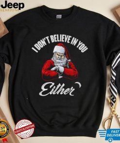 Santa Claus I don’t believe in you either 2022 shirt