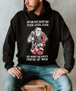 Santa Claus Up On The Rooftop Click, Click, Click Off Went The Safety For Ol St. Nick Shirt