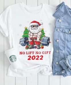 Santa Claus no lift no gift funny christmas 2022 shirt