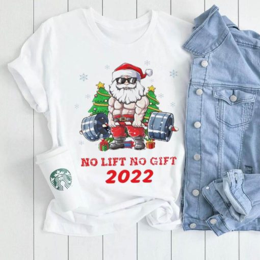 Santa Claus no lift no gift funny christmas 2022 shirt