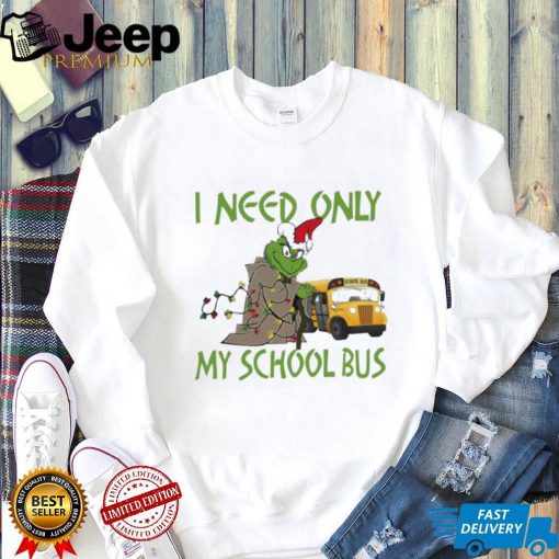 Santa Grinch I Need Only My School Bus Christmas Shirt