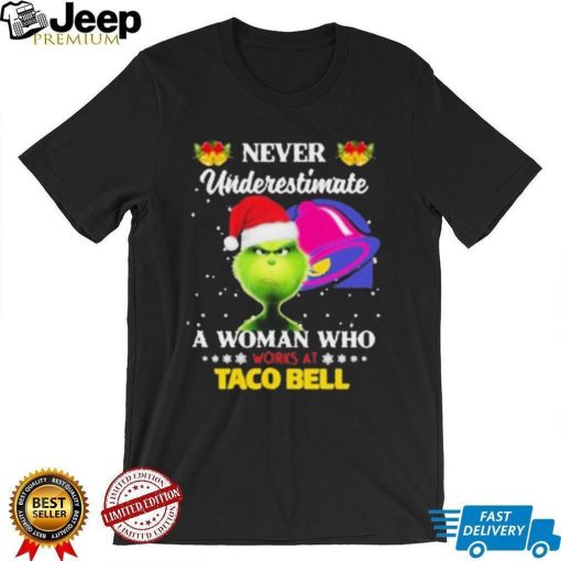 Santa Grinch Never Underestimate A Woman Who Works At Taco Bell Shirt