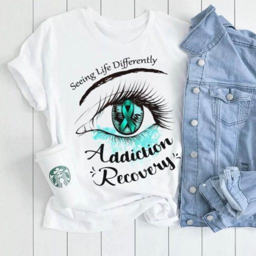 Seeing life differently addiction recovery shirt