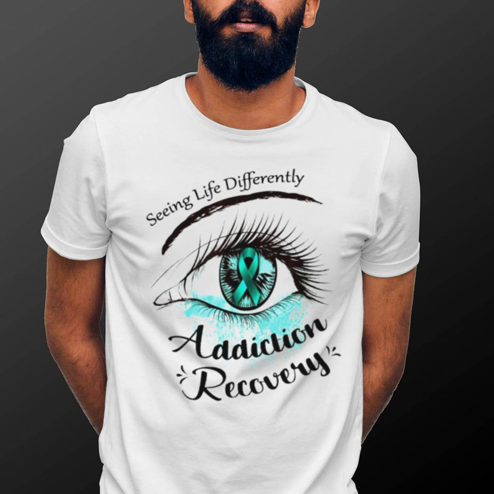 Seeing life differently addiction recovery shirt - Kingteeshop