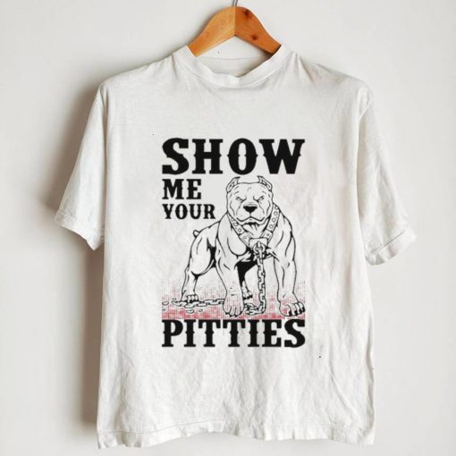 Show me your pitties shirt0