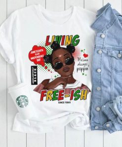 Since 1865 Living Juneteenth Is My Independence Day Melanin Always Poppin Free ish T Shirt