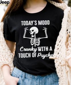 Skeleton Today’s Mood Cranky With A Touch Of Psycho Shirt