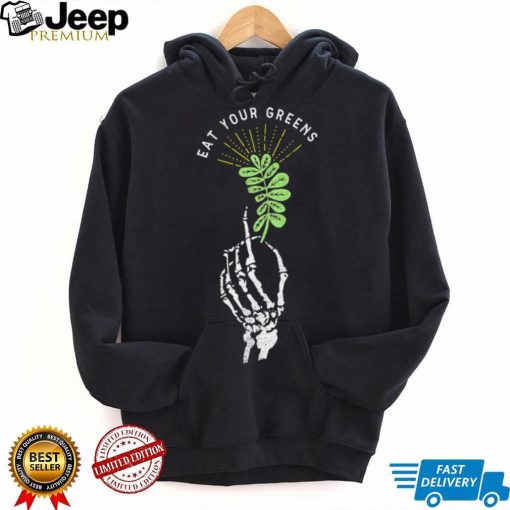 Skeleton hand eat your Greens shirt