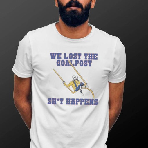 Skeltons We Lost The Goalpost Shit Happens Shirt