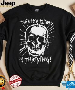 Skull Thirty flirty and thriving art shirt