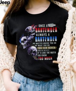 Skulls Once A Bartender Always A Bartender Shirt