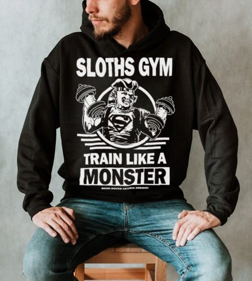 Sloths Gym Train Like A Monster The Gonies shirt