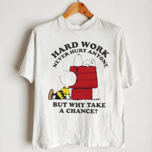 Snoopy hard work never hurt anyone but why take a chance T Shirt