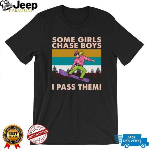Snowboarding Some Girls Chase Boys I Pass Them Vintage t shirt