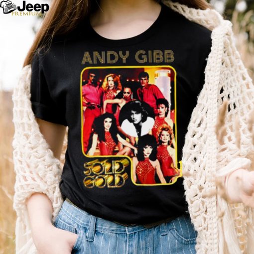 So I’m Gonna Love You Like I’m Gonna Lose You Solid Gold Andy Gibb shirt