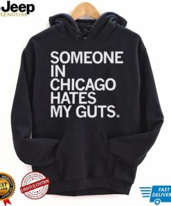 Someone Hates My Guts Chicago Shirt