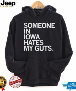 Someone Hates My Guts Iowa Shirt