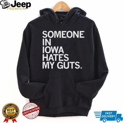 Someone Hates My Guts Iowa Shirt