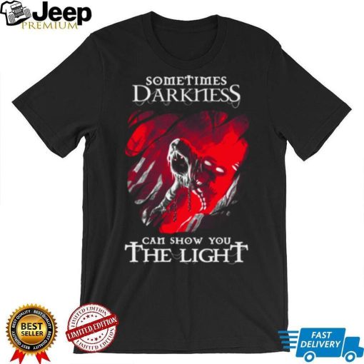 Sometimes Darkness Can Show You The Light Disturbed shirt