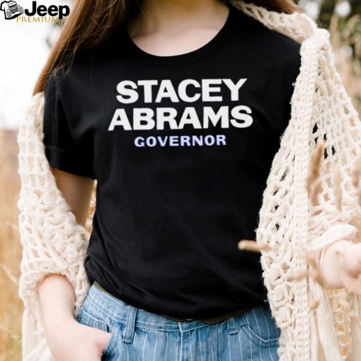 Stacey Abrams Governor 2022 shirt