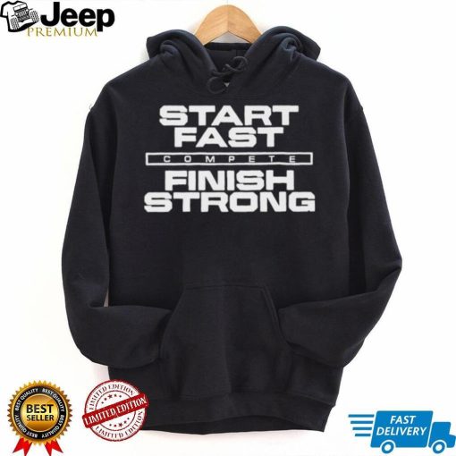 Start Fast Finish Strong Shirt