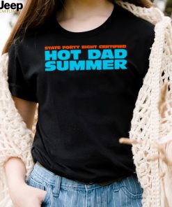 State forty eight certified hot dad summer shirt