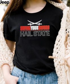 Swing Your Sword Hail State shirt