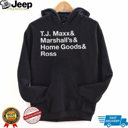 T.J. Maxx and Marshall’s and Home Goods and Ross shirt