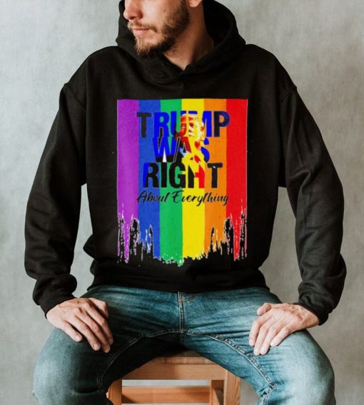 TRUMP WAS RIGHT About Everything Colorful shirt