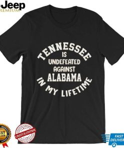 Tennessee Volunteers Is Undefeated Against Alabama In My Lifetime Shirt