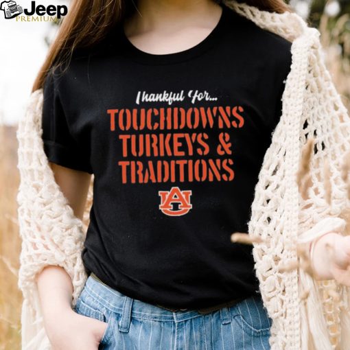 Thankful For Touchdowns Turkeys And Traditions Auburn Tigers Football Shirt