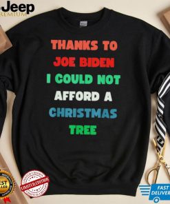 Thanks to Joe Biden I Could Not Afford A Christmas Tree T Shirt