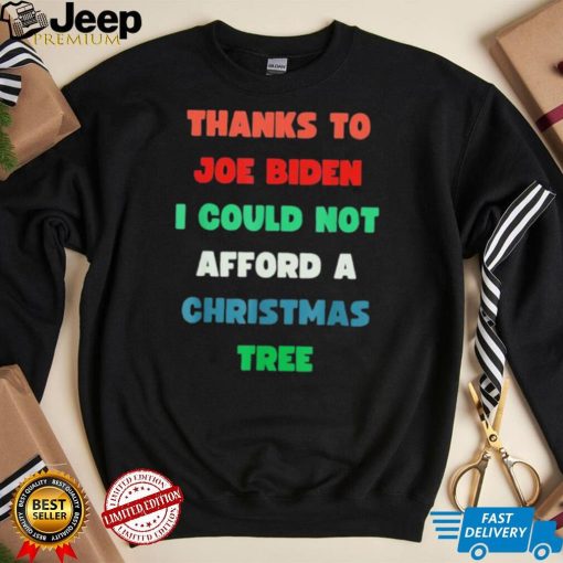 Thanks to Joe Biden I Could Not Afford A Christmas Tree T Shirt