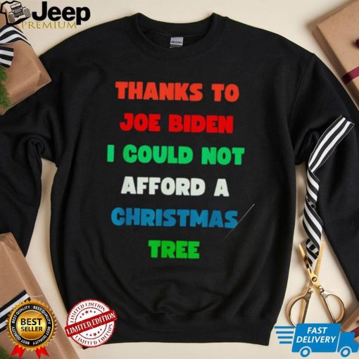 Thanks to Joe Biden I could not afford a Christmas tree colorful shirt