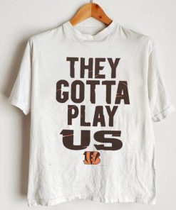 The Bengals They Gotta Play Us shirt