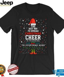 The Best Way To Spead Christmas Cheer Art Teacher Christmas T Shirt