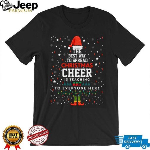 The Best Way To Spead Christmas Cheer Art Teacher Christmas T Shirt