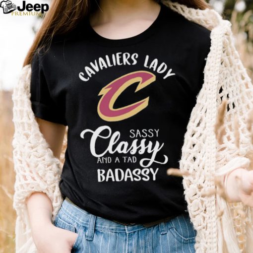 The Cavaliers Lady Sassy Classy And A Tad Badassy Shirt