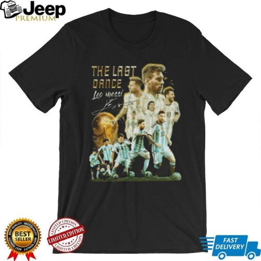 The Last Dance Leo Messi Signature Champions World CUp 2022 T Shirt