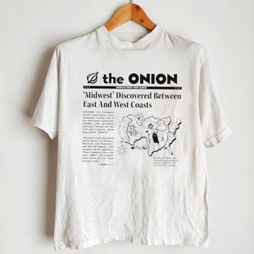 The Onion Midwest discovered Between East and West Coasts map shirt