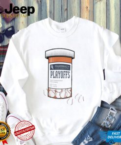 The Postseason is a drug Pharmacy Playoffs shirt0