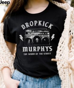 The Sound Of The Street Dropkick Murphys shirt