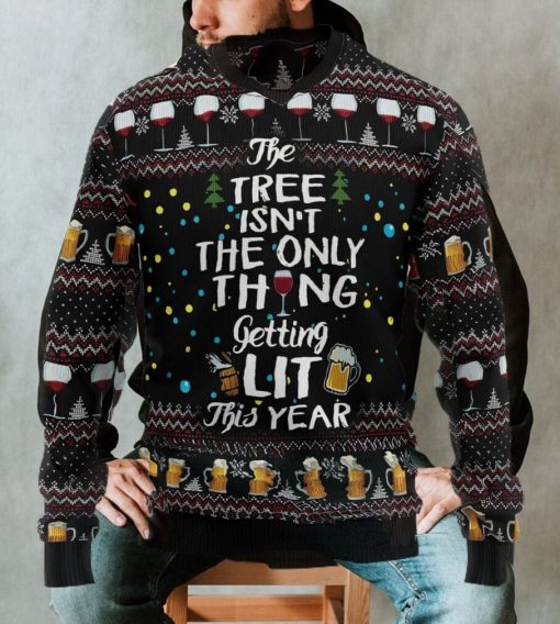 The Tree Isn’t The Only Thing Getting Lit Ugly Christmas Sweater, Xmas Sweatshirt